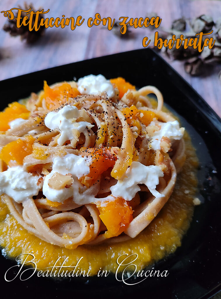 Fettuccine con zucca e burrata